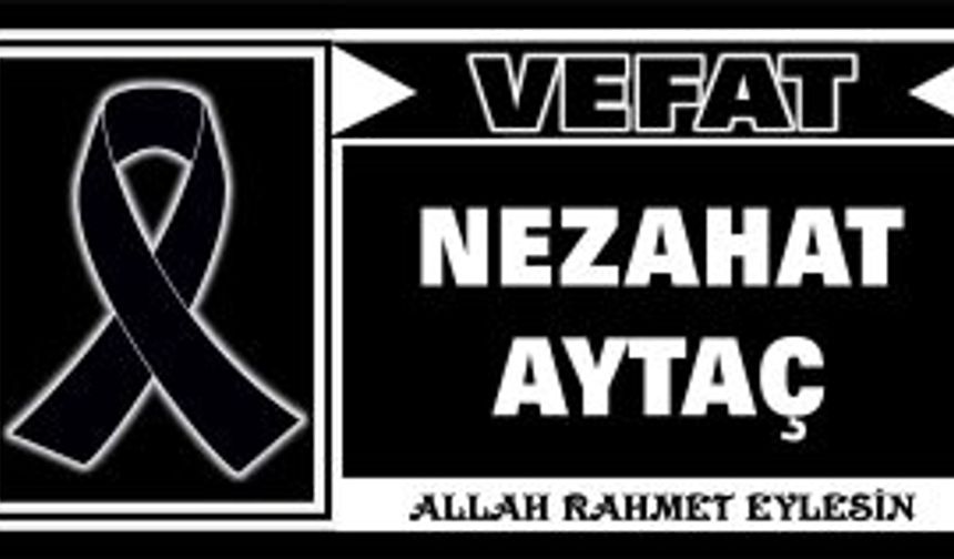 Nezahat Aytaç vefat etti