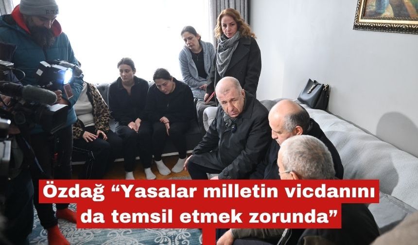 Özdağ “Yasalar milletin vicdanını da temsil etmek zorunda”