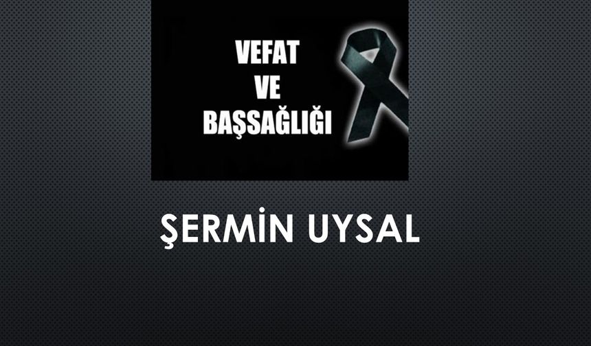 Şermin Uysal vefat etti