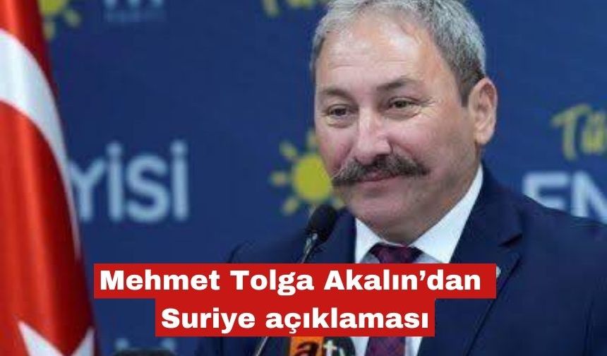 Mehmet Tolga Akalın’dan Suriye açıklaması