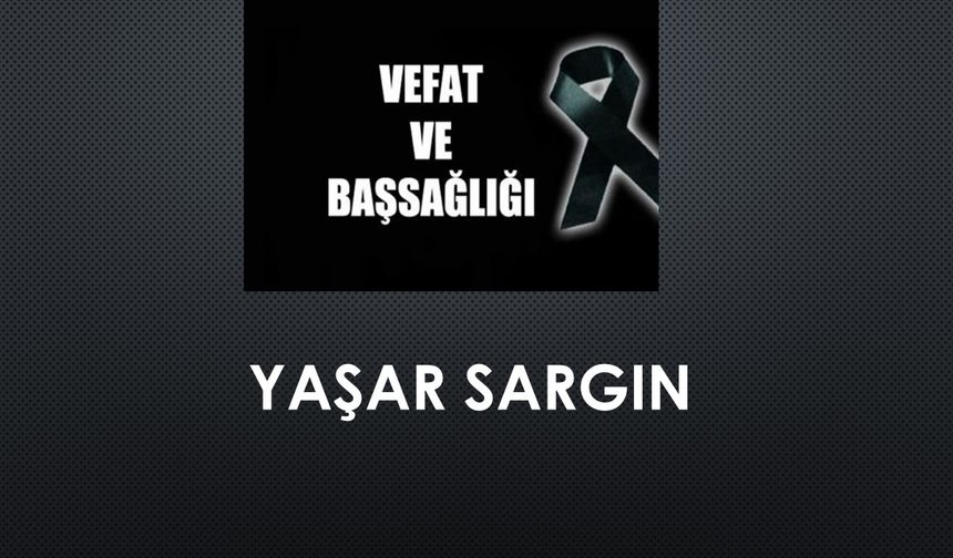 Yaşar Sargın vefat etti