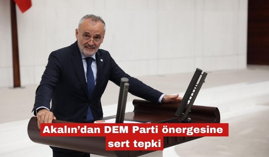 Akalın’dan DEM Parti önergesine sert tepki