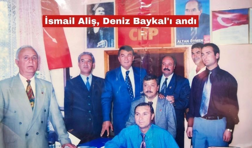 Aliş, merhum CHP Genel Başkanı Deniz Baykal'ı andı
