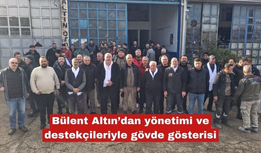 Bülent Altın’dan yönetimi ve destekçileriyle gövde gösterisi