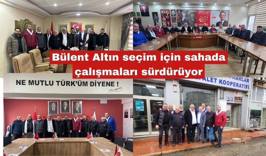 Bülent Altın seçim için sahada çalışmaları sürdürüyor