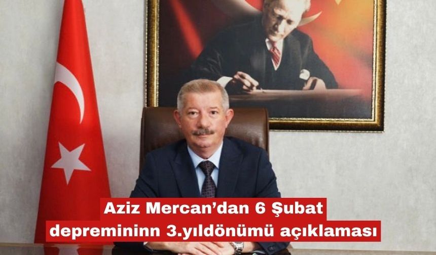 Aziz Mercan'dan 6 Şubat ile ilgili açıklama