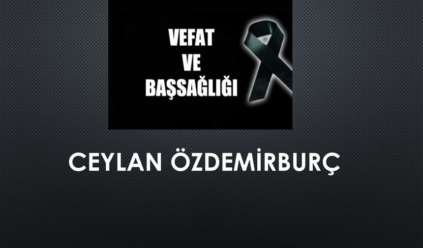 Ceylan Özdemirburç vefat etti