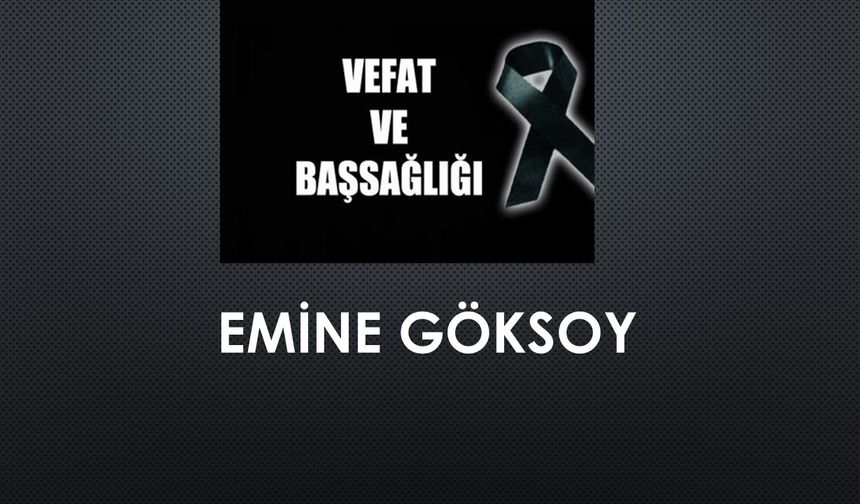 Emine Göksoy vefat etti