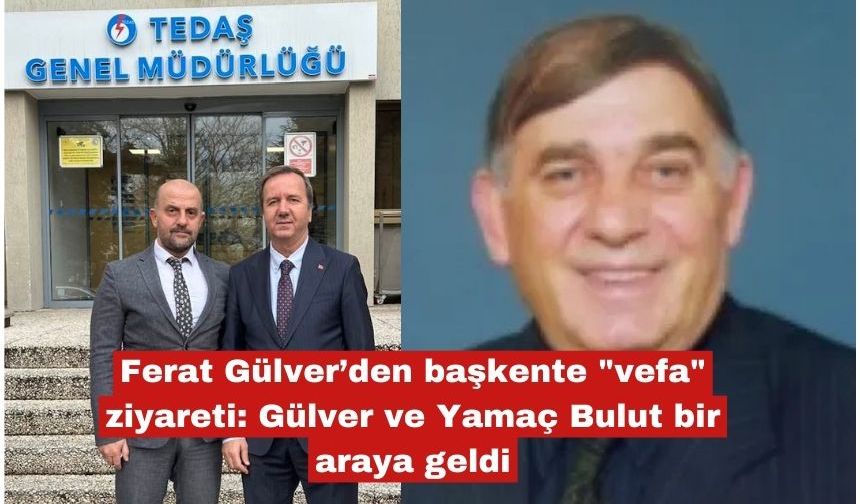 Ferat Gülver’den başkente "vefa" ziyareti