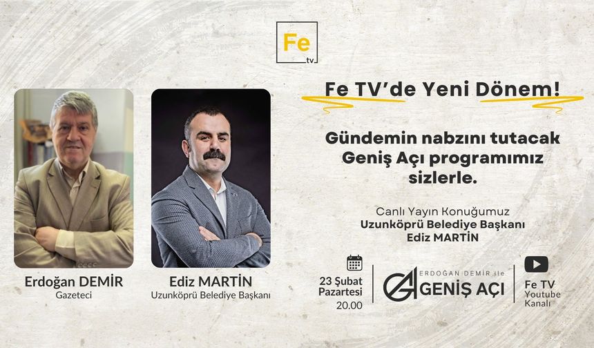 Fe TV'de Geniş Açı’nın bu haftaki konuğu Ediz Martin olacak