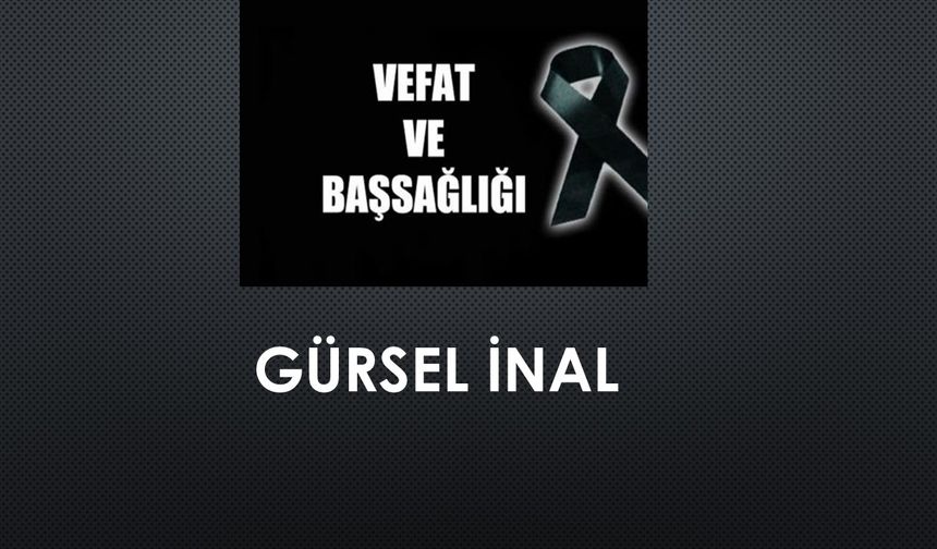Gürsel İnal vefat etti
