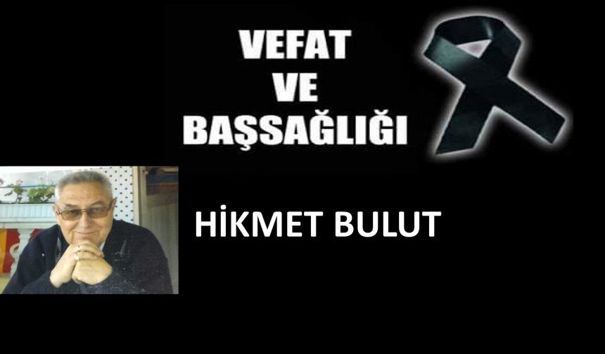 Emekli Öğretmen Hikmet Bulut vefat etti