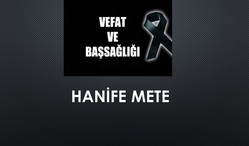 Hanife Mete vefat etti