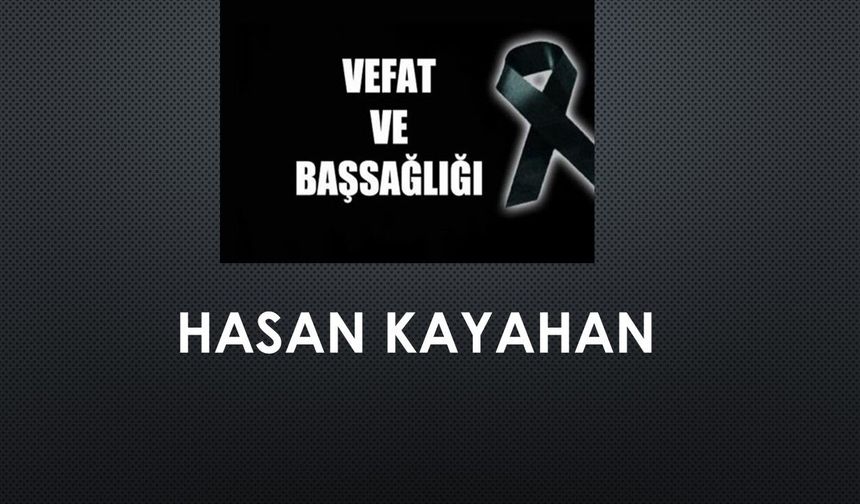 Hasan Kayahan vefat etti