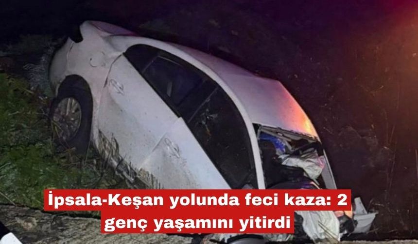 İpsala-Keşan yolunda feci kaza: 2 genç yaşamını yitirdi