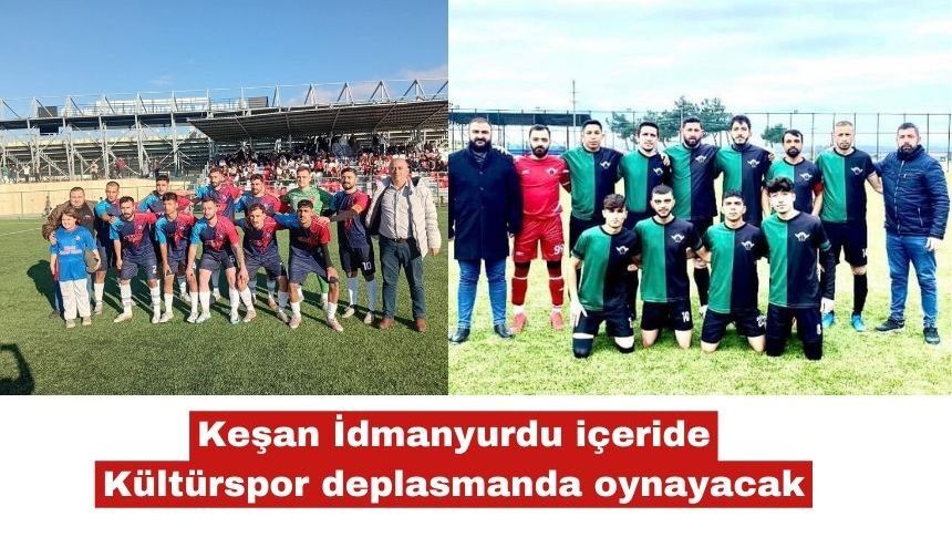 Keşan İdmanyurdu içeride , Kültürspor dışarıda oynayacak