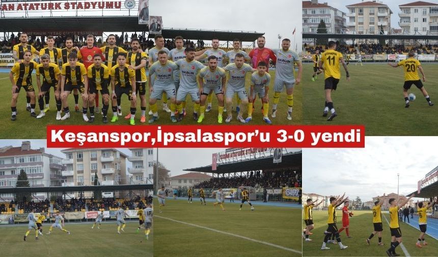 Keşanspor İpsalaspor’u 3-0 yendi