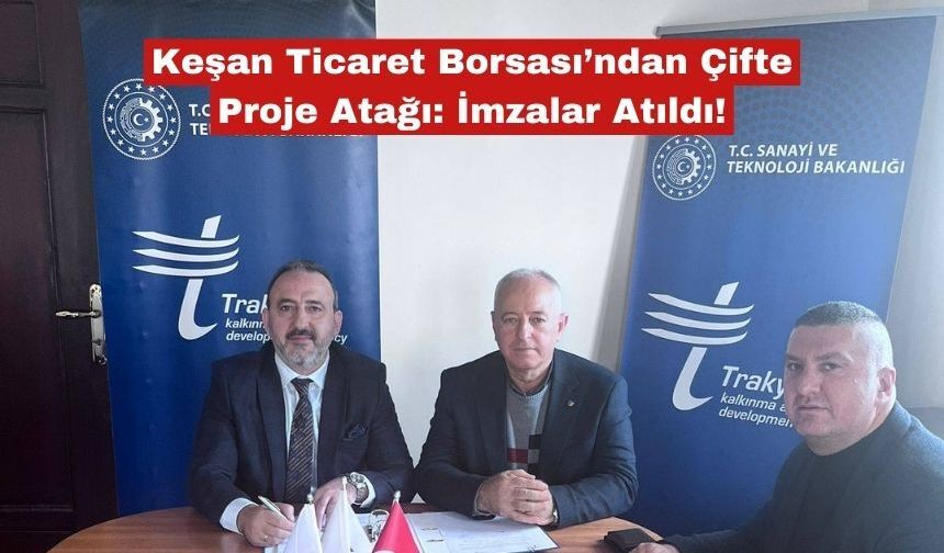 Keşan Ticaret Borsası’ndan Çifte Proje Atağı: İmzalar Atıldı!
