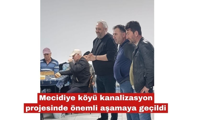 Mecidiye köyü kanalizasyon projesinde önemli aşamaya geçildi