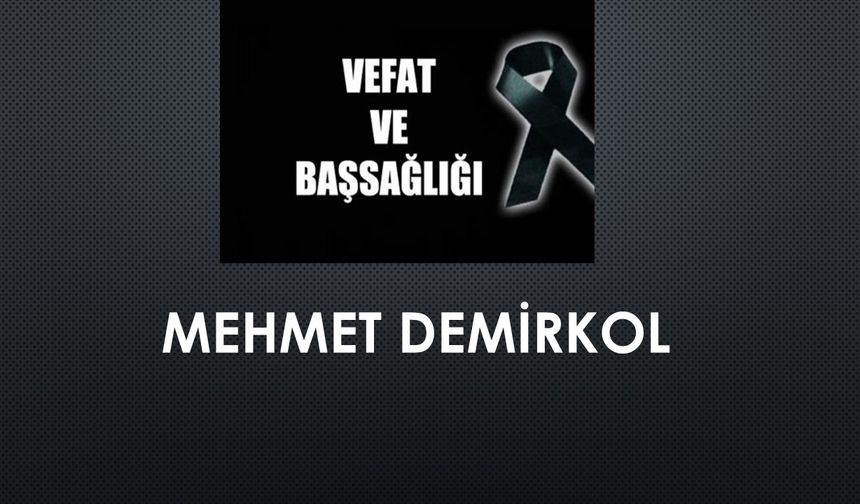 Mehmet Demirkol vefat etti
