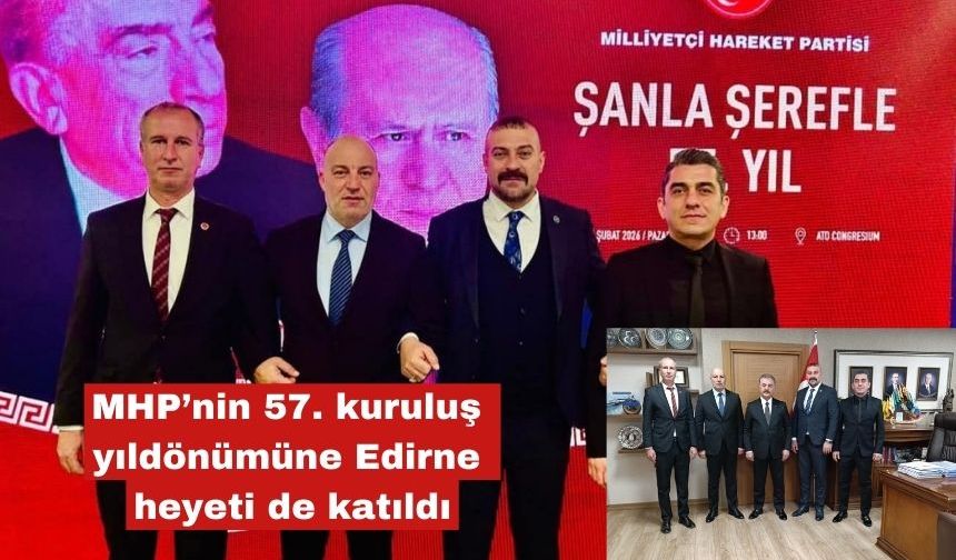 MHP’nin 57. kuruluş yıldönümüne Edirne heyeti de katıldı