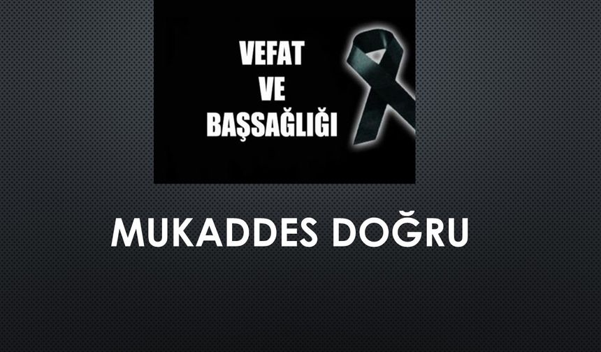 Mukaddes Doğru vefat etti