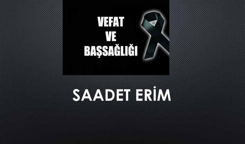 Saadet Erim vefat etti