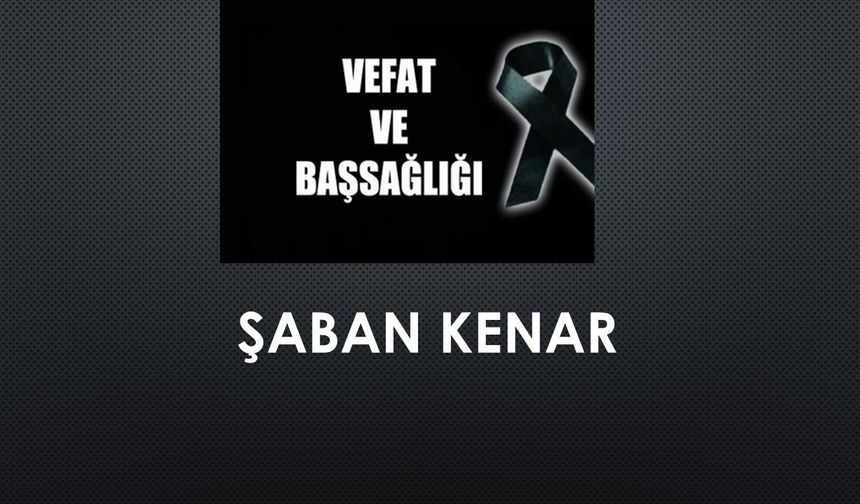 Şaban Kenar vefat etti