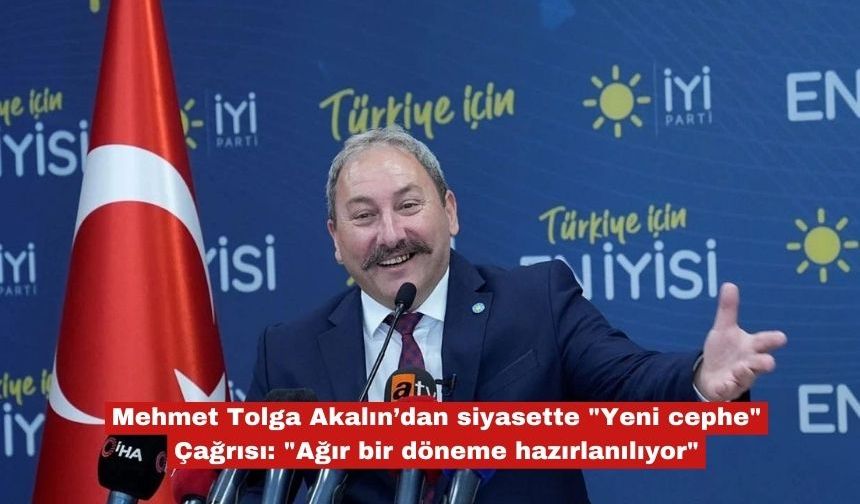 Mehmet Tolga Akalın’dan siyasette "Yeni Cephe" çağrısı