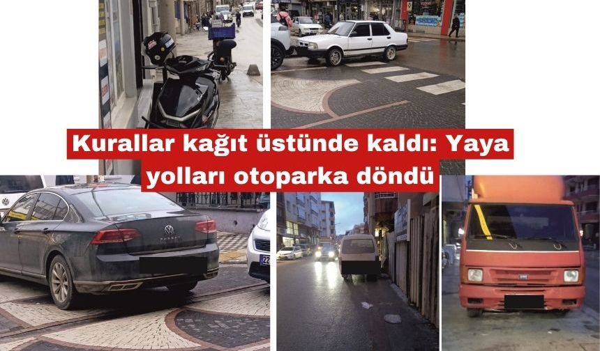 Kurallar kağıt üstünde kaldı: Yaya yolları otoparka döndü
