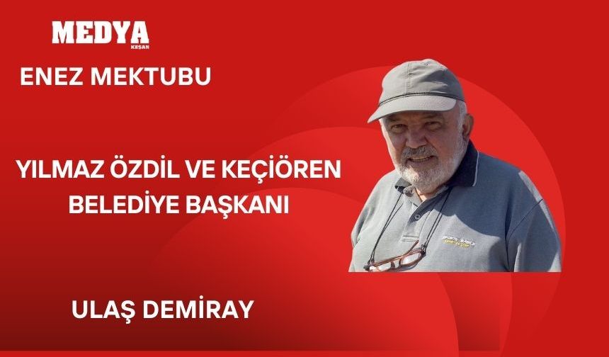 YILMAZ ÖZDİL VE KEÇİÖREN BELEDİYE BAŞKANI