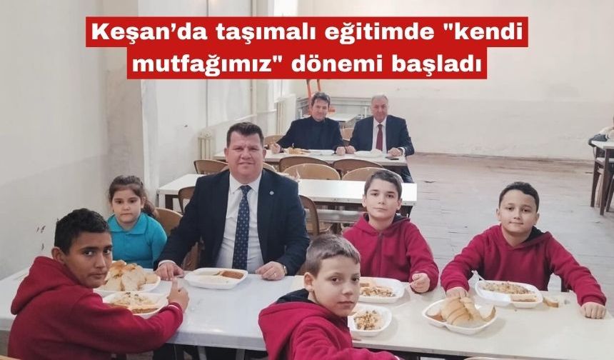 Keşan’da taşımalı eğitimde "kendi mutfağımız" dönemi başladı