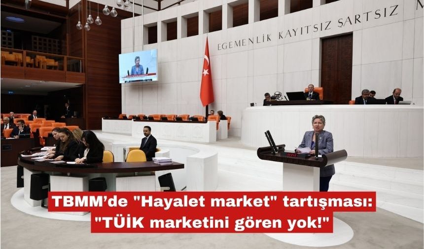 TBMM’de "Hayalet market" tartışması