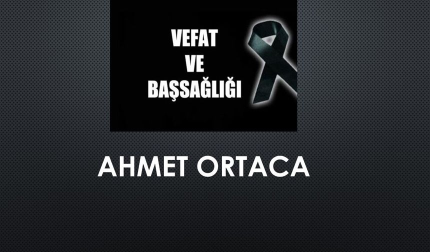 Ahmet Ortaca vefat etti