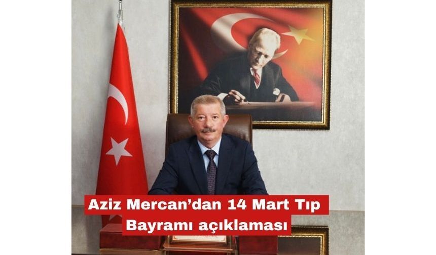 Aziz Mercan’dan 14 Mart Tıp Bayramı açıklaması