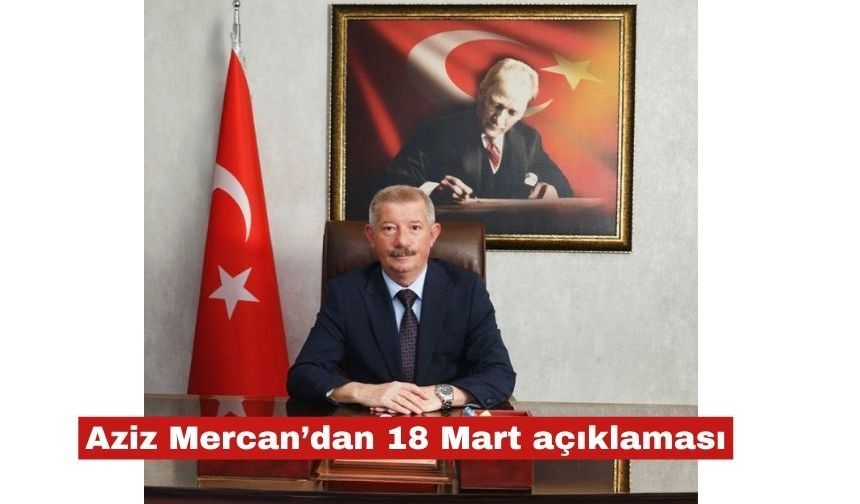 Aziz Mercan’dan 18 Mart açıklaması