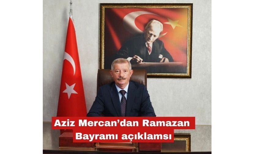 Aziz Mercan’dan Ramazan Bayramı açıklaması