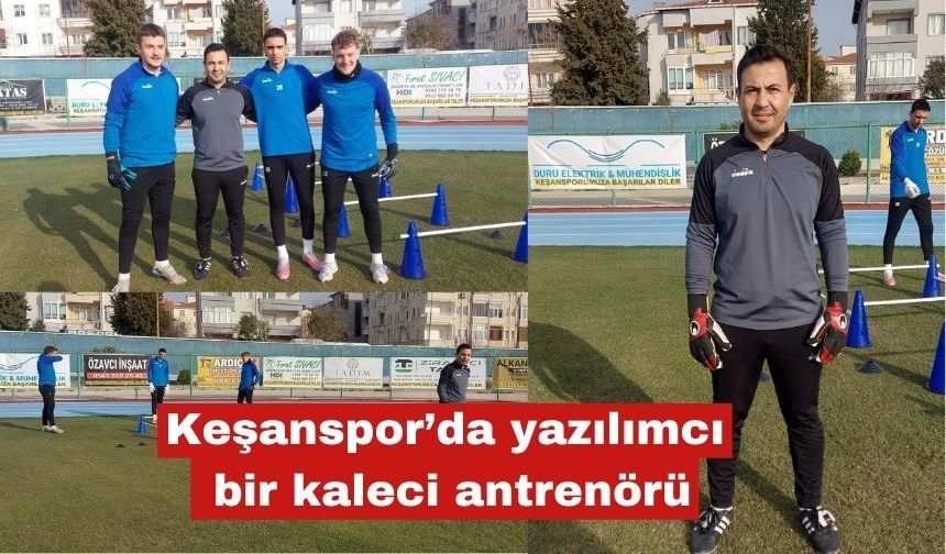 Keşanspor’da yazılımcı bir kaleci antrenörü