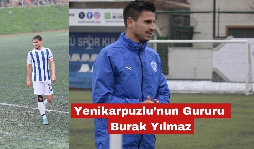 Yenikarpuzlu’nun Gururu Burak Yılmaz