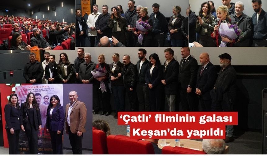 ‘Çatlı’ filminin galası Keşan’da yapıldı