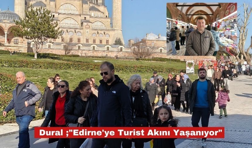 Dural ;"Edirne'ye Turist Akını Yaşanıyor"