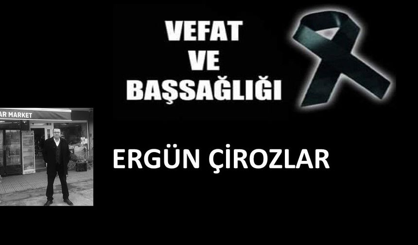 Ergün Çirozlar vefat etti