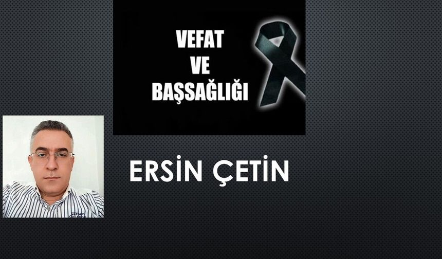 Ersin Çetin vefat etti