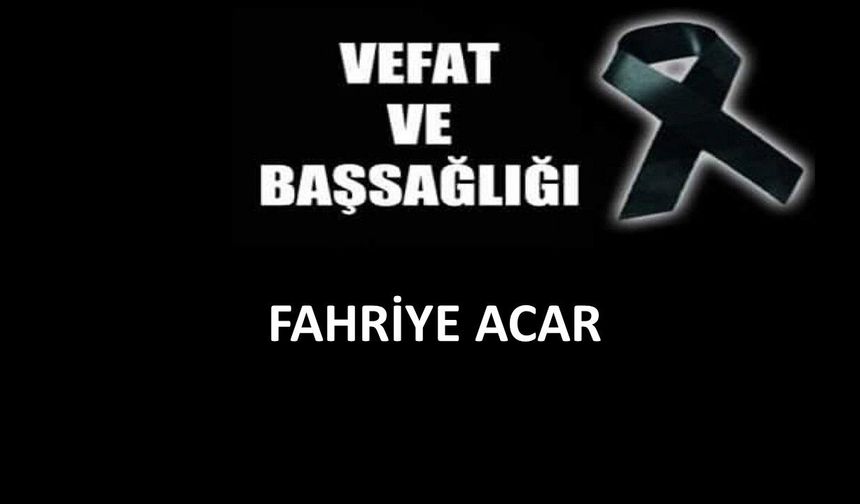 Fahriye Acar vefat etti