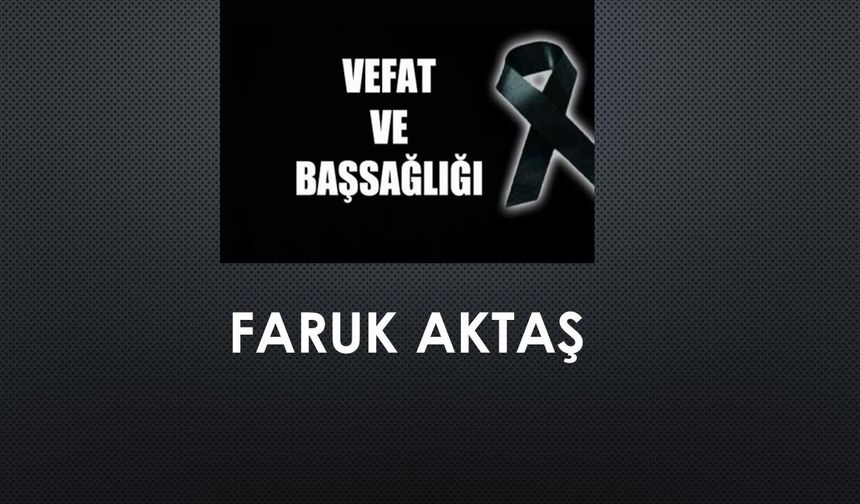 Faruk Aktaş vefat etti