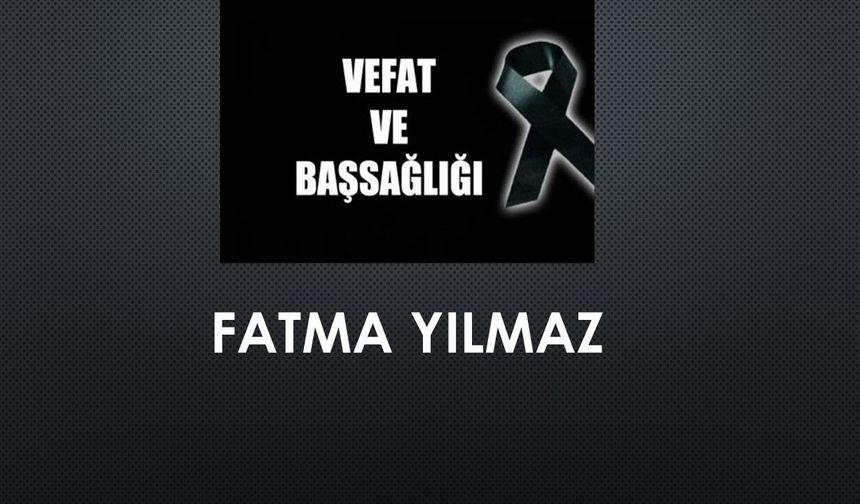 Fatma Yılmaz vefat etti