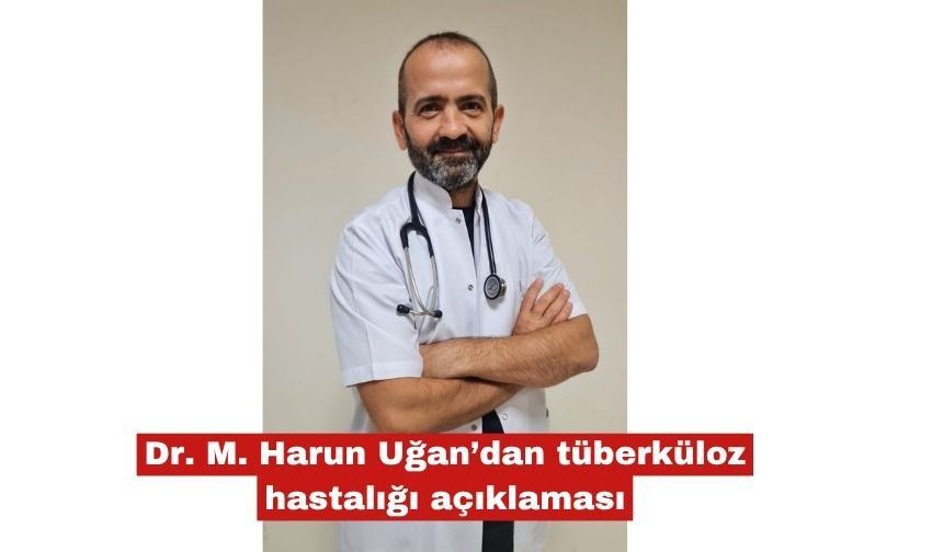 Dr. M. Harun Uğan’dan tüberküloz hastalığı açıklaması