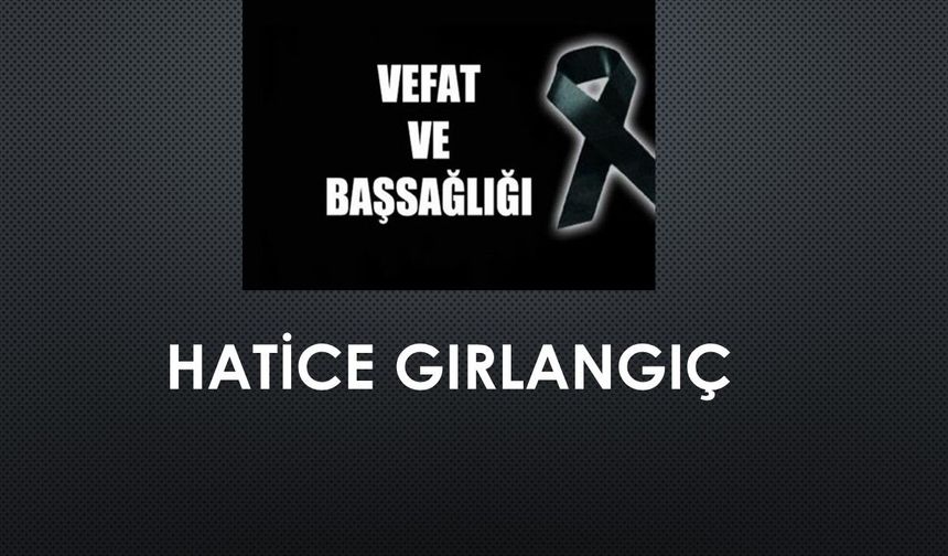 Hatice Gırlangıç vefat etti