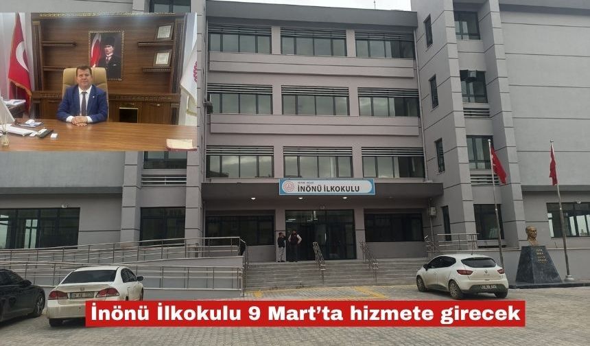 İnönü İlkokulu 9 Mart’ta hizmete girecek