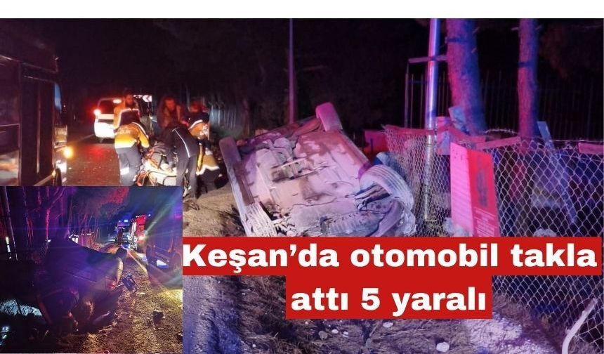 Keşan’da otomobil takla attı 5 yaralı
